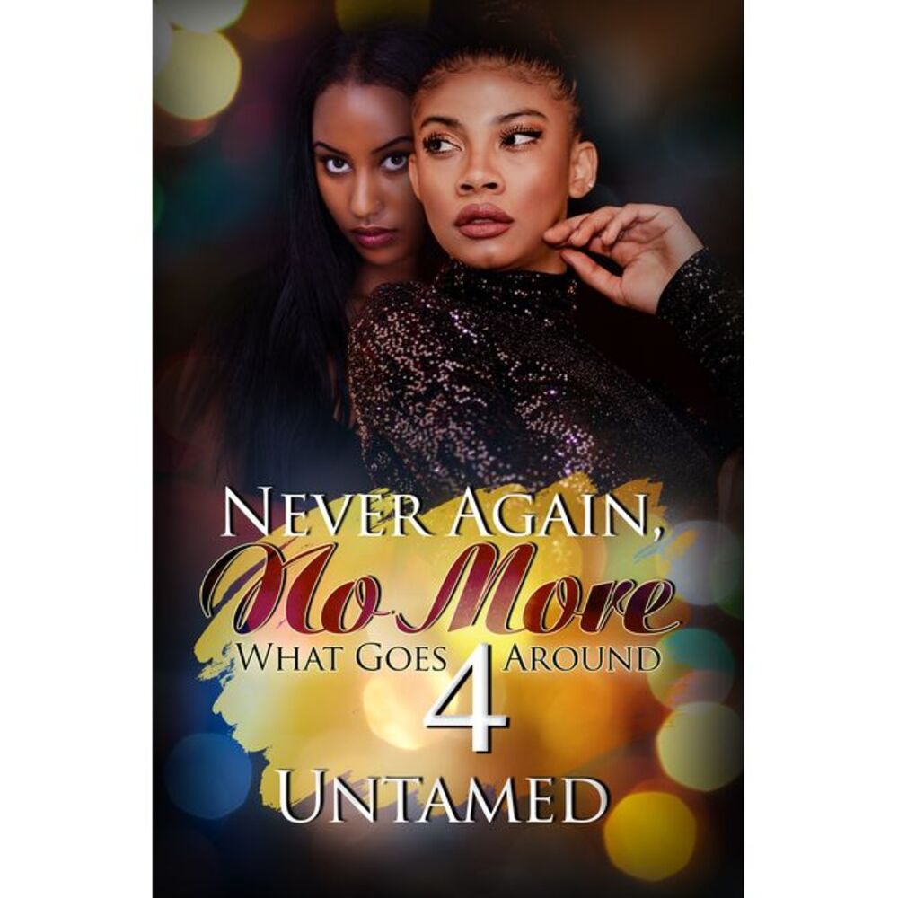 Never Again, No More 4: What Goes Around -- Untamed